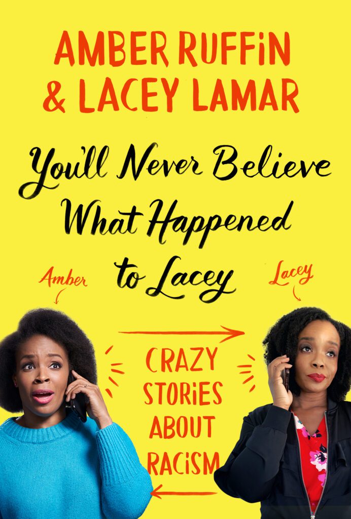 You’ll Never Believe What Happened to Lacey: Crazy Stories About Racism – Lacey Lamar & Amber Ruffin