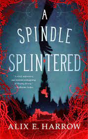 A Spindle Splintered – Alix E. Harrow