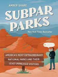 Subpar Parks: America’s Most Extraordinary National Parks and Their Least Impressed Visitors – Amber Share