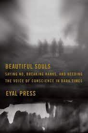 Beautiful Souls: Saying No, Breaking Ranks, and Heeding the Voice of Conscience in Dark Times