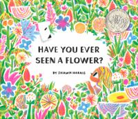 Have You Ever Seen a Flower by Shwan Harris