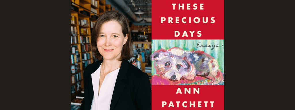 These Precious Days Essays by Ann Patchett book cover and author photo
