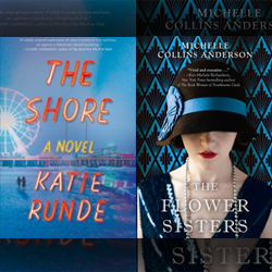 Book covers: The Shore a novel by Katie Runde & The Flower Sisters by Michelle Collins Anderson