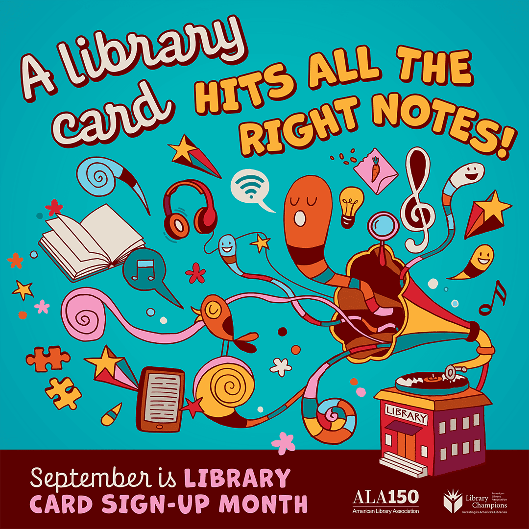 A library card hits all the right notes! September is Library Card Sign-up Month. American Library Association logo & Library Champions logo.