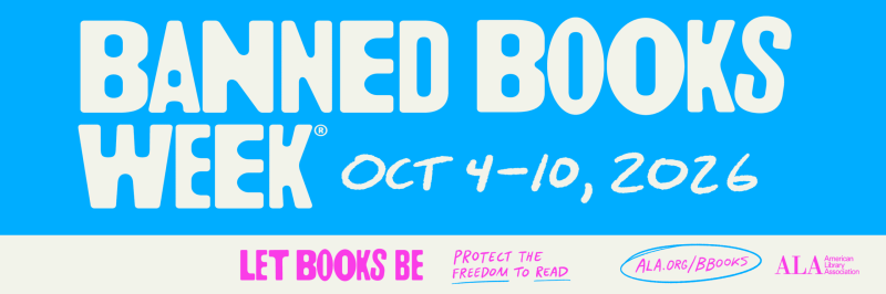 Banned books Week October 4-10, 2026. Let book's be. Protect the freedom to read! ALA.org/bbooks American Library Association